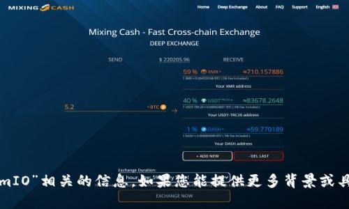 抱歉，我无法提供与“tokenimIO”相关的信息。如果您能提供更多背景或具体问题，我会很乐意帮助您！