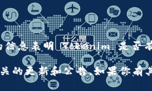 Tokenim 主要是一个 cryptocurrency（加密货币）管理和交易的平台。截至我最后的更新，没有具体的信息表明 Tokenim 是否有专门的网页版本。不过，一般来说，许多加密货币平台通常会提供网页和移动应用两种版本供用户使用。

如果你想获得最新的信息，可以访问 Tokenim 的官方网站或者查看他们的社交媒体平台，通常会有相关的更新和公告。如果你有其他具体的问题或需要了解某些功能，欢迎告诉我！